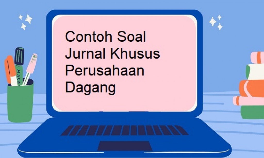 Contoh Soal Jurnal Khusus Perusahaan Dagang