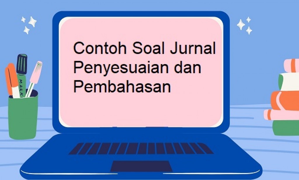 Contoh Soal Jurnal Penyesuaian dan Pembahasan