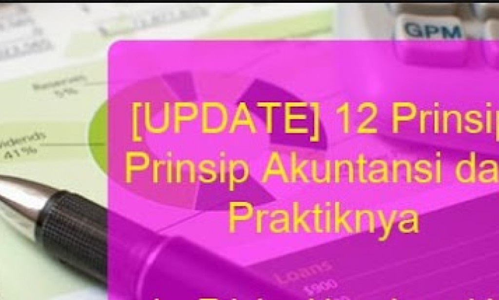 12 Prinsip dan Praktek Akuntansi dan Penjelasan Lengkap